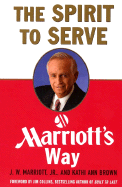 Jim Collins J. W. Jr. Marriott Kathi Ann Brown - The Spirit to Serve: Marriott's Way
