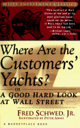 Fred Schwed - Where are the Customers' Yachts?: Or a Good Hard Look at Wall Street