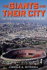 The Giants and Their City:  Major League Baseball in San Francisco, 19761992