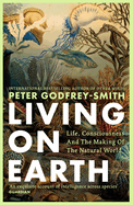 Living on Earth Pb:  Life, Consciousness and the Making of the Natural World