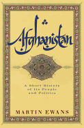 Afghanistan:  A Short History of Its People and Politics