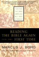 Reading the Bible Again for the First Time: Taking the Bible Seriously But Not Literally