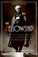 The Fellowship:  the Untold Story of Frank Lloyd Wright and the Taliesin Fellowship