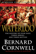 Waterloo:  The History of Four Days, Three Armies, and Three Battles