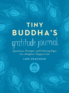 Tiny Buddha's Gratitude Journal:  Questions, Prompts, and Coloring Pages for a Brighter, Happier Life