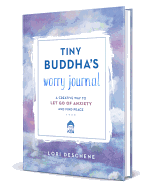 Tiny Buddha's Worry Journal:  A Creative Way to Let Go of Anxiety and Find Peace