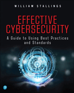 Effective Cybersecurity:  A Guide to Using Best Practices and Standards