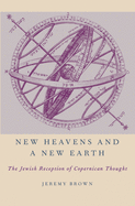 New Heavens and a New Earth:  The Jewish Reception of Copernican Thought