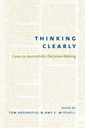 Thinking Clearly:  Cases in Journalistic Decision-Making