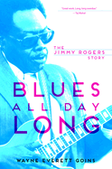 Blues All Day Long:  The Jimmy Rogers Story
