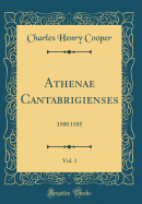 Athenae Cantabrigienses, Vol. 1:  1500 1585 (Classic Reprint)