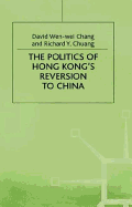 The Politics of Hong Kong's Reversion to China
