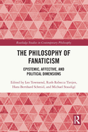 The Philosophy of Fanaticism:  Epistemic, Affective, and Political Dimensions
