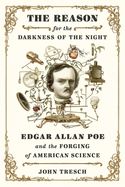 The Reason for the Darkness of the Night:  Edgar Allan Poe and the Forging of American Science
