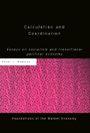 Calculation and Coordination:  Essays on Socialism and Transitional Political Economy