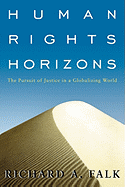 Human Rights Horizons:  The Pursuit of Justice in a Globalizing World