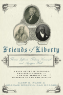 Friends of Liberty:  A Tale of Three Patriots, Two Revolutions, and a Tragic Betrayal of Freedom in the New Nation