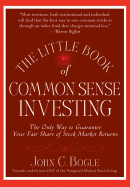 The Little Book of Common Sense Investing:  The Only Way to Guarantee Your Fair Share of Stock Market Returns