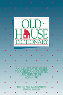 Old-House Dictionary:  An Illustrated Guide to American Domestic Architecture (1600-1940)