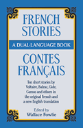 French Stories/Contes Francais:  A Dual-Language Book: Ten Short Stories by Voltaire, Balzac, Gilde, Camus and Others in the Original French and a New English Translation