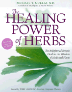 The Healing Power of Herbs:  The Enlightened Person's Guide to the Wonders of Medicinal Plants