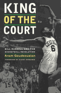 King of the Court:  Bill Russell and the Basketball Revolution