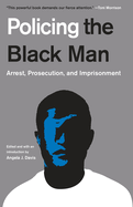 Policing the Black Man:  Arrest, Prosecution, and Imprisonment