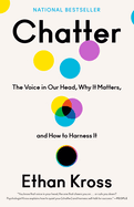 Chatter:  The Voice in Our Head, Why It Matters, and How to Harness It