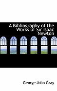 A Bibliography of the Works of Sir Isaac Newton