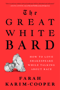 The Great White Bard:  How to Love Shakespeare While Talking about Race