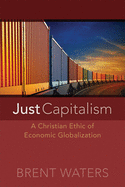 Just Capitalism:  A Christian Ethic of Economic Globalization