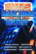 Watching What We Watch:  Prime-Time Television Through the Lens of Faith