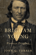 Brigham Young:  Pioneer Prophet