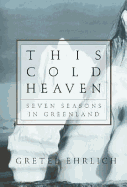 This Cold Heaven:  Seven Seasons in Greenland