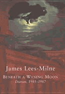 Beneath a Waning Moon:  Diaries, 1985-1987