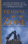 Trading in the Zone:  Master the Market with Confidence, Discipline and a Winning Attitude