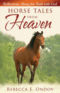 Horse Tales From Heaven:  Reflections Along the Trail With God