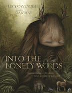 Into the Lonely Woods Gift Book:  Transforming Loneliness Into a Quest of the Soul