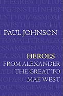 Heroes:  From Alexander the Great to Mae West