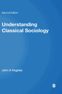 Understanding Classical Sociology:  Marx, Weber, Durkheim