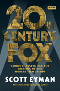 20th Century-Fox:  Darryl F. Zanuck and the Creation of the Modern Film Studio