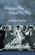 Making a Way Out of No Way:  A Womanist Theology