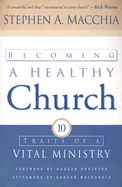 Becoming a Healthy Church:  Ten Traits of a Vital Ministry