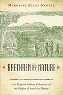 Brethren by Nature:  New England Indians, Colonists, and the Origins of American Slavery