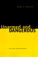 Unarmed and Dangerous:  New and Selected Poems