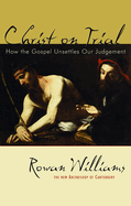 Christ on Trial:  How the Gospel Unsettles Our Judgement