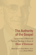 The Authority of the Gospel:  Explorations in Moral and Political Theology in Honor of Oliver O'Donovan