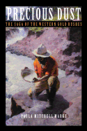 Precious Dust:  The Saga of the Western Gold Rushes