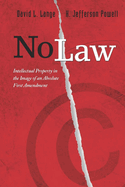 No Law:  Intellectual Property in the Image of an Absolute First Amendment