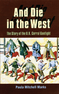 And Die in the West:  The Story of the O.K. Corral Gunfight